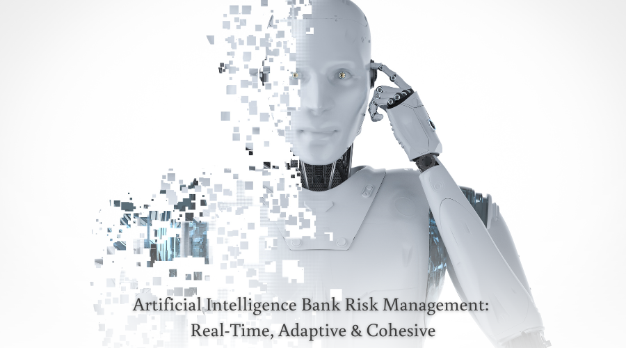 AI Bank Risk Management: Real-Time, Adaptive & Cohesive